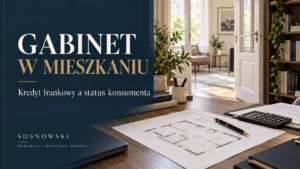 Gabinet w mieszkaniu, plan lokalu i dokumenty kredytu — status konsumenta.