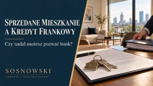 Sprzedane mieszkanie a kredyt frankowy — klucze i dokumenty kredytu